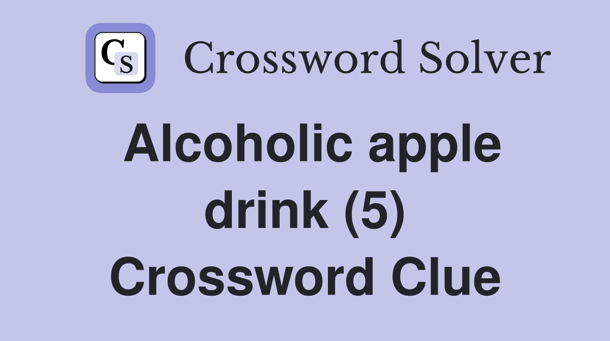 Alcoholic apple drink (5) Crossword Clue Answers Crossword Solver